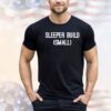 Sleeper build small Shirt