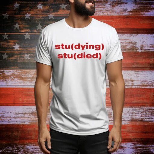 Studying Studied t-shirt