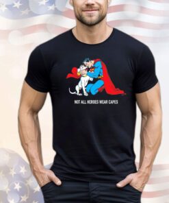Superman not all heroes wear capes Shirt