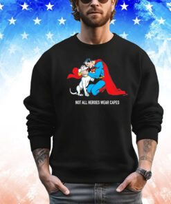 Superman not all heroes wear capes Shirt