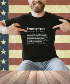 TRUMP 2024 TRUMPISM DEFINED THE QUALITY OF BEING PATRIOTIC T-Shirt