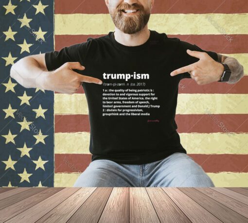 TRUMP 2024 TRUMPISM DEFINED THE QUALITY OF BEING PATRIOTIC T-Shirt