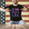 TV Girl Who Really Care T-Shirt
