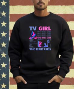 TV Girl Who Really Care T-Shirt