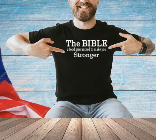 The Bible A Food Guaranteed To Make You Stronger T-Shirt