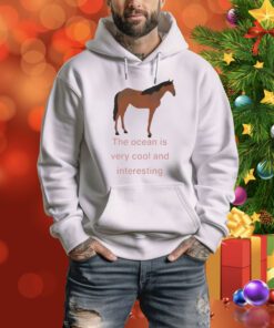 The Ocean Is Very Cool And Interesting Horse t-shirt