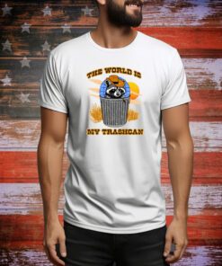 The World Is My Trashcan Hoodie TShirts