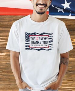 The enemy thanks you for not giving 100% today T-shirt