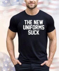 The new uniforms suck Shirt