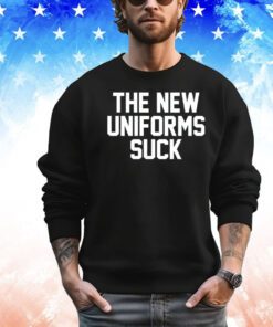 The new uniforms suck Shirt