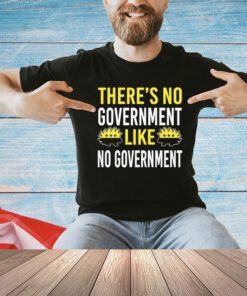 There’s no government like no government ancap T-Shirt