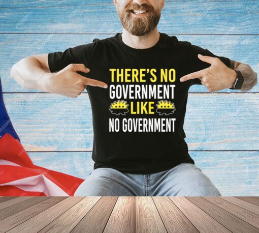 There’s no government like no government ancap T-Shirt