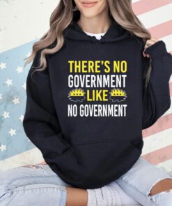 There’s no government like no government ancap T-Shirt