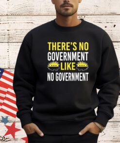 There’s no government like no government ancap T-Shirt