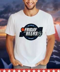 They just hit different friday beers tourney Shirt