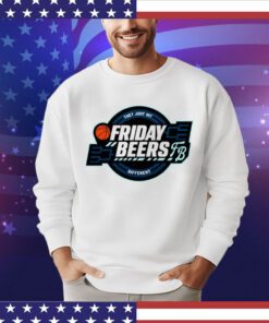 They just hit different friday beers tourney Shirt