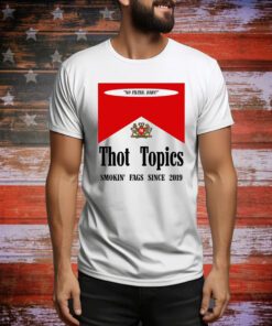 Thot Topics Smokin' Fags Since 2019 Hoodie TShirts