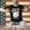 Thou Shall Not Steal Unless You Can Beat The Throw Baseball T-Shirt