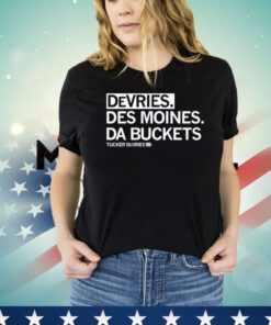 Tucker Devries Devries Des Moines Da Buckets Shirt