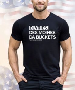 Tucker Devries Devries Des Moines Da Buckets Shirt