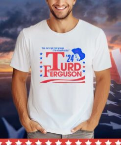 Turd Ferguson For President 2024 Shirt