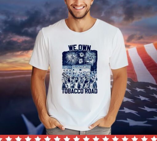 UNC we own tobacco road Shirt