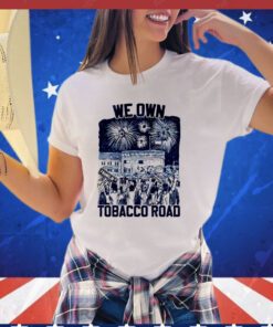 UNC we own tobacco road Shirt
