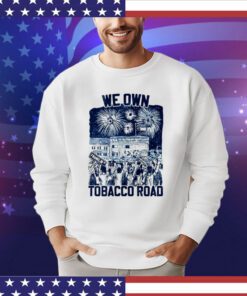 UNC we own tobacco road Shirt