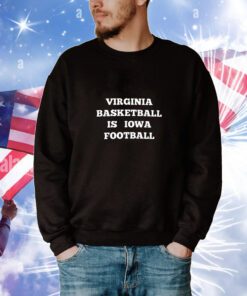 Virginia Basketball Is Iowa Football t-shirt