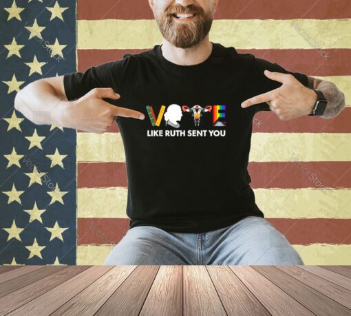 Vote Like Ruth Sent You Shirt Uterus Feminist LGBT T-Shirt