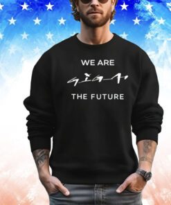 We are giga the future Shirt