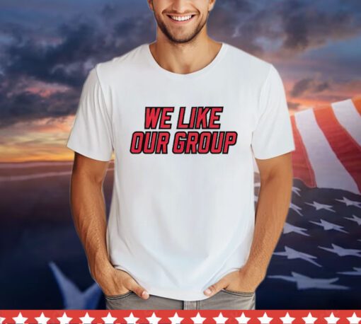 We like our group Shirt
