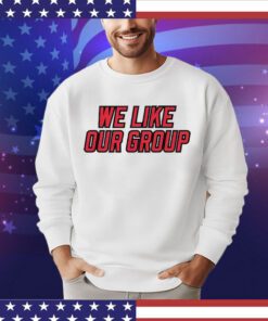 We like our group Shirt