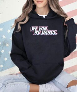 We win we dance T-Shirt