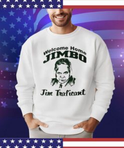 Welcome home Jimbo Jim Traficant Shirt