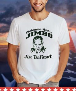 Welcome home Jimbo Jim Traficant Shirt