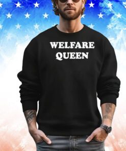 Welfare queen Shirt