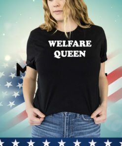 Welfare queen Shirt