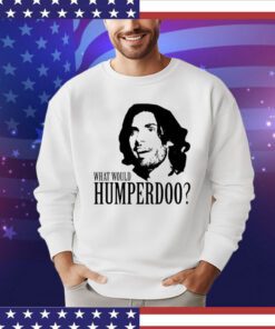 What would humperdoo Shirt