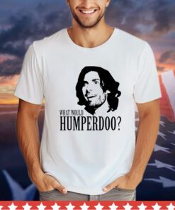What would humperdoo Shirt