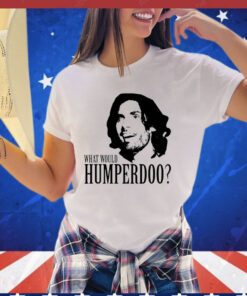 What would humperdoo Shirt