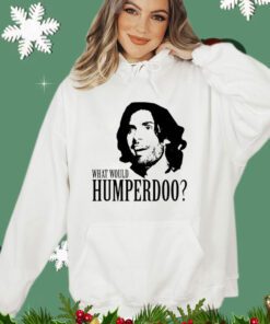 What would humperdoo Shirt