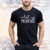 What’s up megheads Shirt