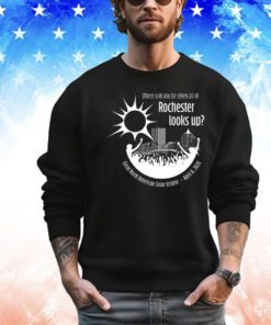 Where will you be when all of rochester looks up Shirt
