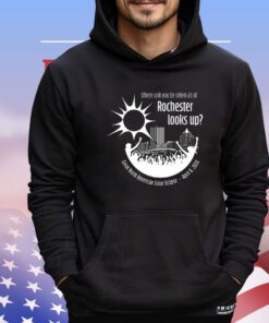 Where will you be when all of rochester looks up Shirt