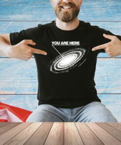 You are here galaxy T-Shirt