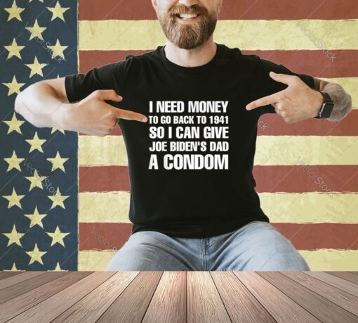 i need money to go back to 1941 funny anti Joe Biden Premium T-Shirt