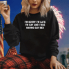 I’m Sorry I’m Late I’m Gay And I Was Having Gay Sex Shirts