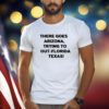 There Goes Arizona Trying To Out Florida Texas T-Shirts