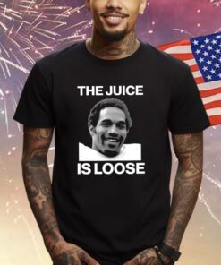 Rip Oj Simpson The Juice Is Loose Shirts